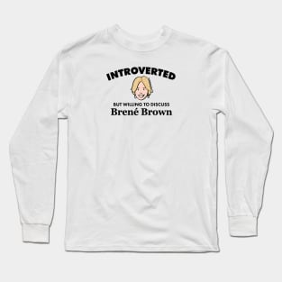 Introverted but Willing to Discuss Brené Brown (Dark) Long Sleeve T-Shirt